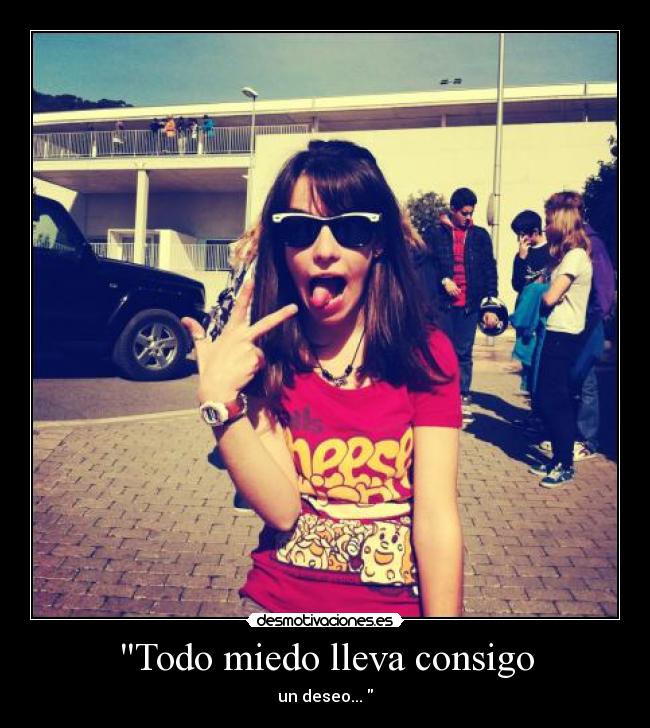Todo miedo lleva consigo - un deseo...♥