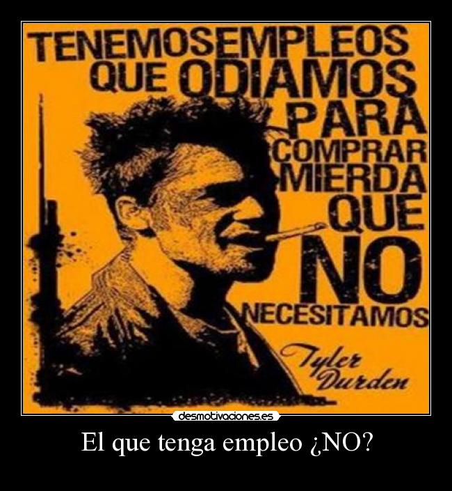 El que tenga empleo ¿NO? - 