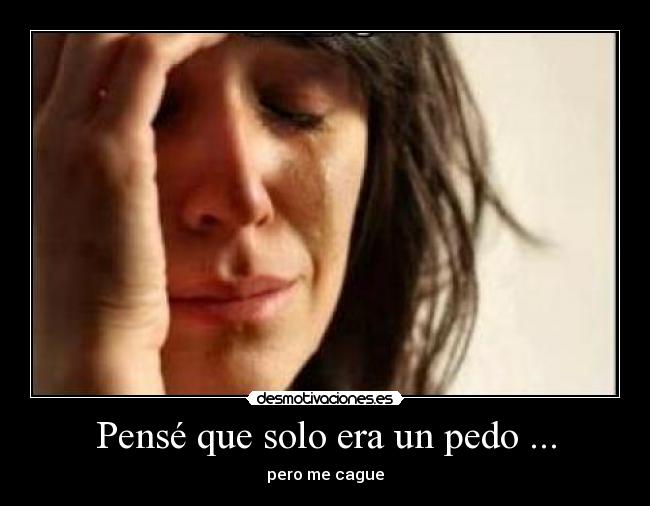 Pensé que solo era un pedo ... - pero me cague
