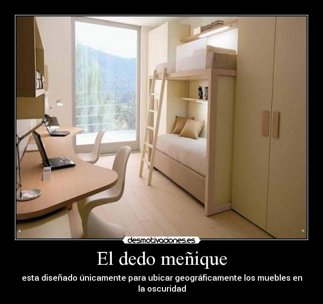El dedo meñique - esta diseñado únicamente para ubicar geográficamente los muebles en la oscuridad