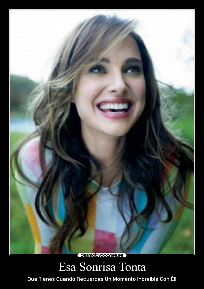 Esa Sonrisa Tonta - Que Tienes Cuando Recuerdas Un Momento Increíble Con Él!!