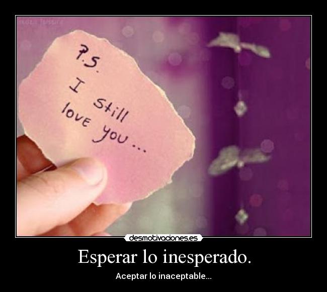 Esperar lo inesperado. -