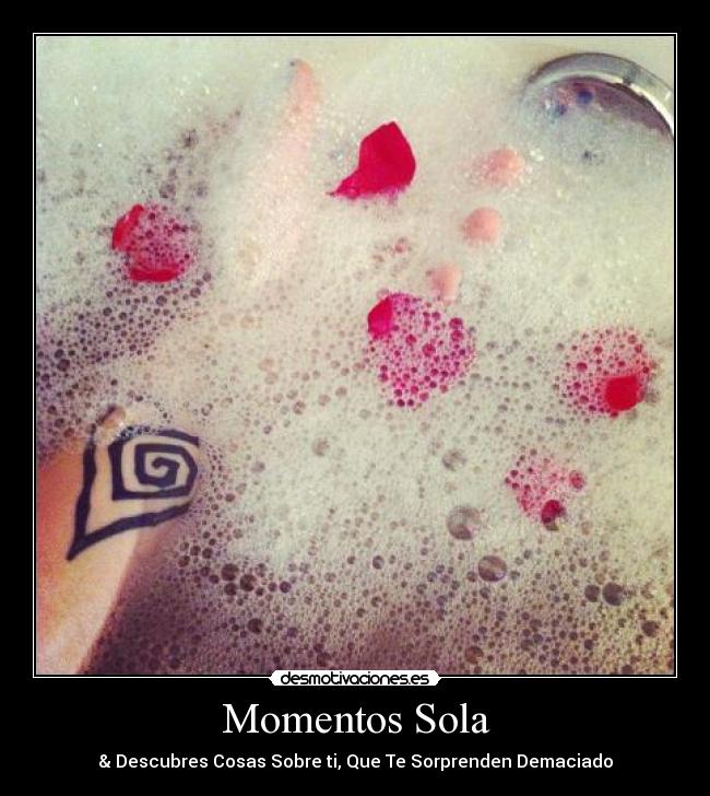 Momentos Sola - & Descubres Cosas Sobre ti, Que Te Sorprenden Demaciado