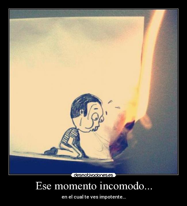 Ese momento incomodo... -