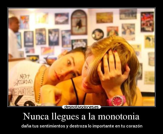 Nunca llegues a la monotonia -