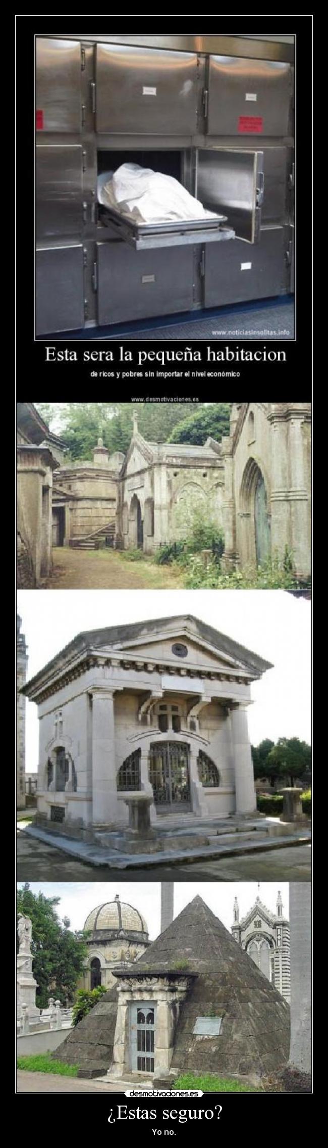 ¿Estas seguro? - Yo no.