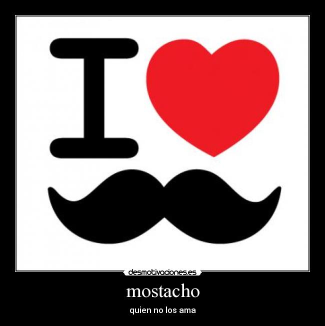 mostacho - quien no los ama