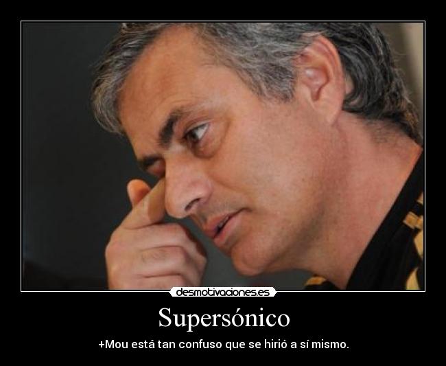 carteles mourinho esta tan confuso que hirio si mismo desmotivaciones