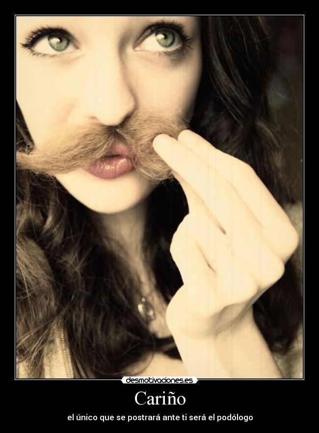 Cariño - el único que se postrará ante ti será el podólogo