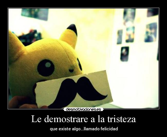 Le demostrare a la tristeza -