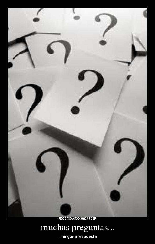 muchas preguntas... - ...ninguna respuesta