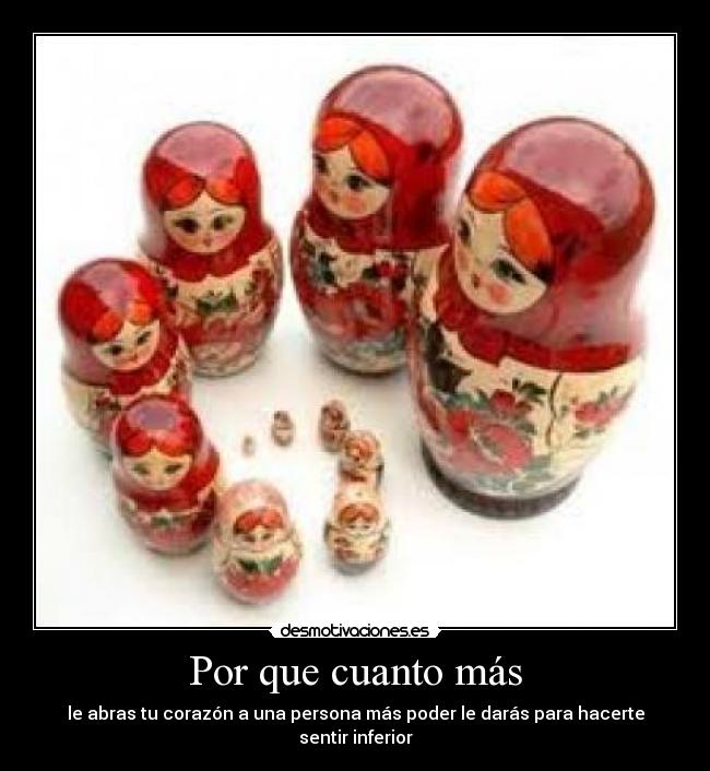 Por que cuanto más - le abras tu corazón a una persona más poder le darás para hacerte sentir inferior