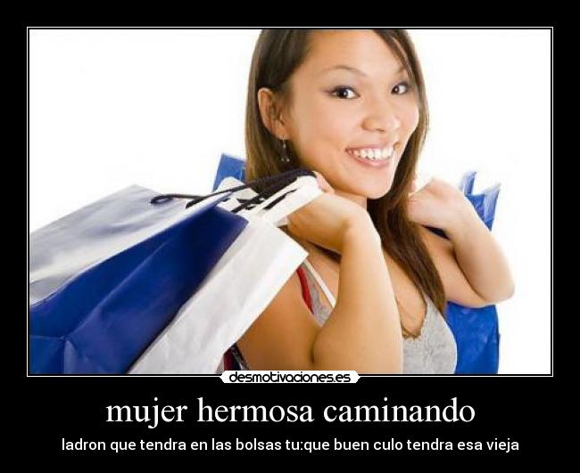 mujer hermosa caminando - ladron que tendra en las bolsas tu:que buen culo tendra esa vieja