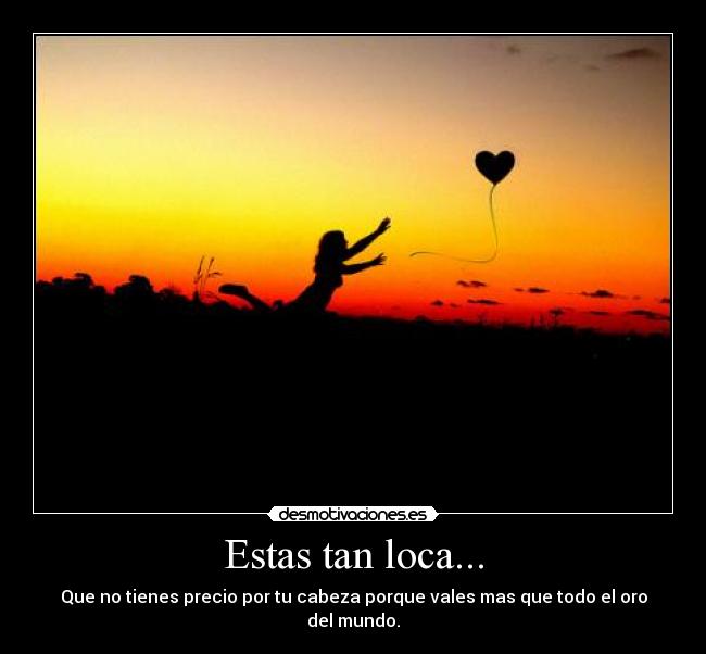 Estas tan loca... - 