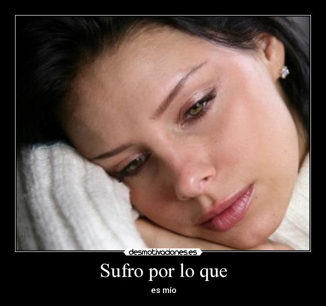 Sufro por lo que - es mío