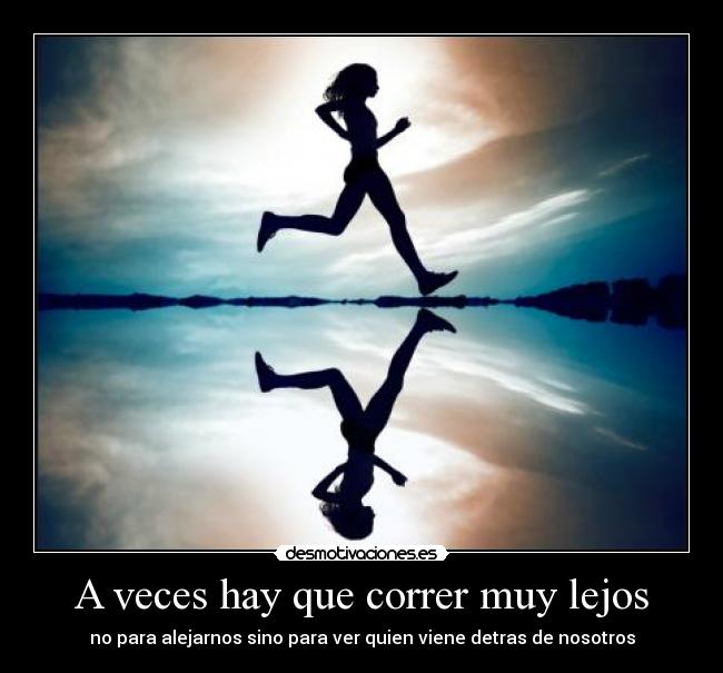 A veces hay que correr muy lejos -