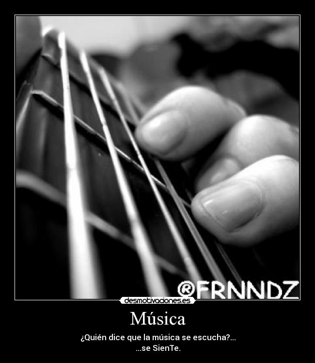 Música - ¿Quién dice que la música se escucha?...
...se SienTe.