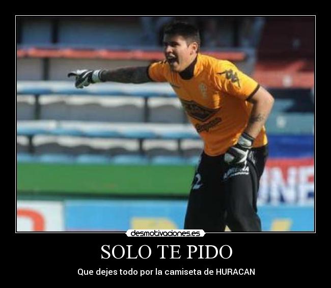SOLO TE PIDO - Que dejes todo por la camiseta de HURACAN