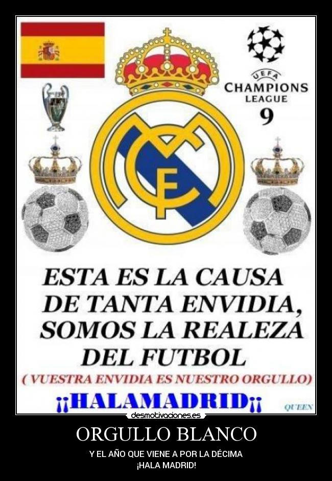 ORGULLO BLANCO - Y EL AÑO QUE VIENE A POR LA DÉCIMA
¡HALA MADRID!