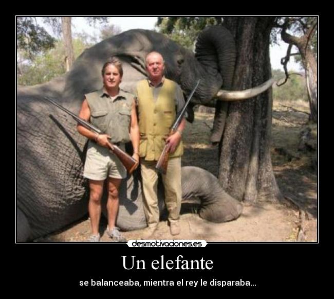 Un elefante - se balanceaba, mientra el rey le disparaba...