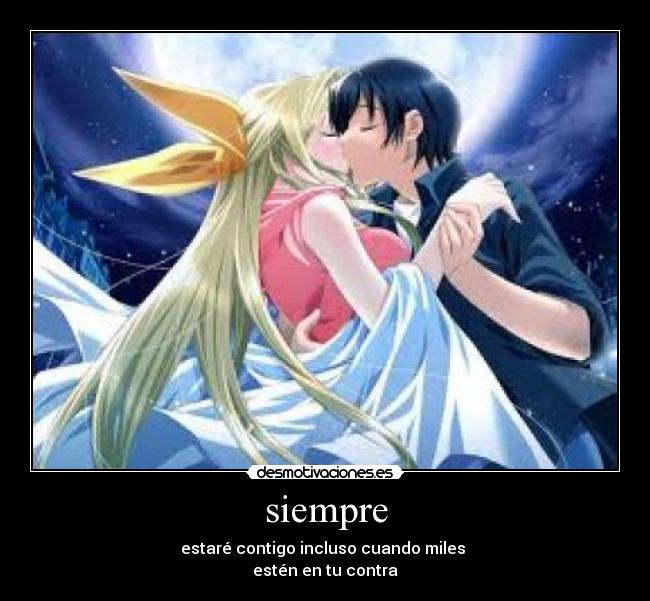 siempre - estaré contigo incluso cuando miles
estén en tu contra