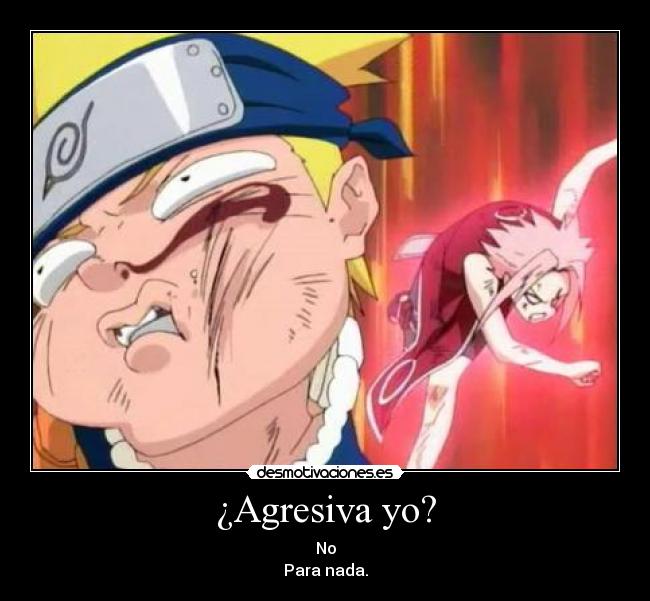 ¿Agresiva yo? -