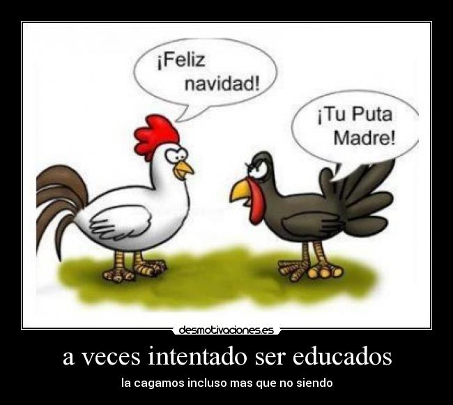 a veces intentado ser educados - 