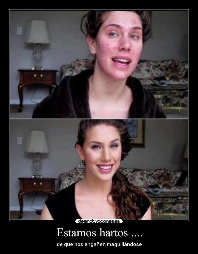 Estamos hartos .... - de que nos engañen maquillándose