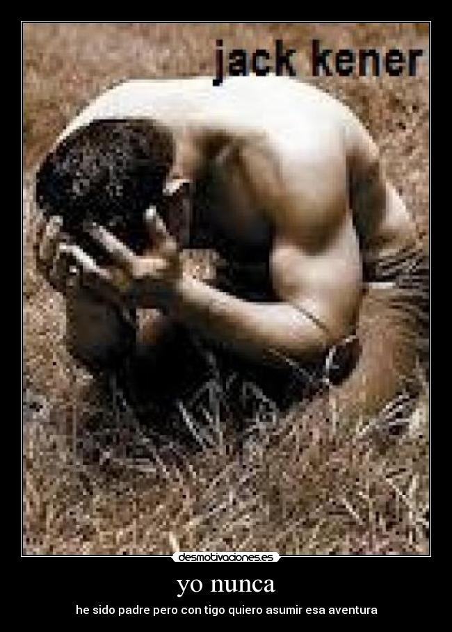 yo nunca - he sido padre pero con tigo quiero asumir esa aventura