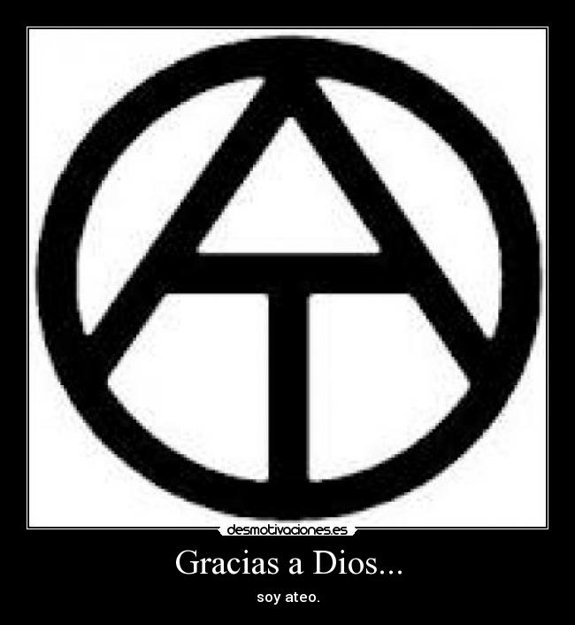Gracias a Dios... - soy ateo.
