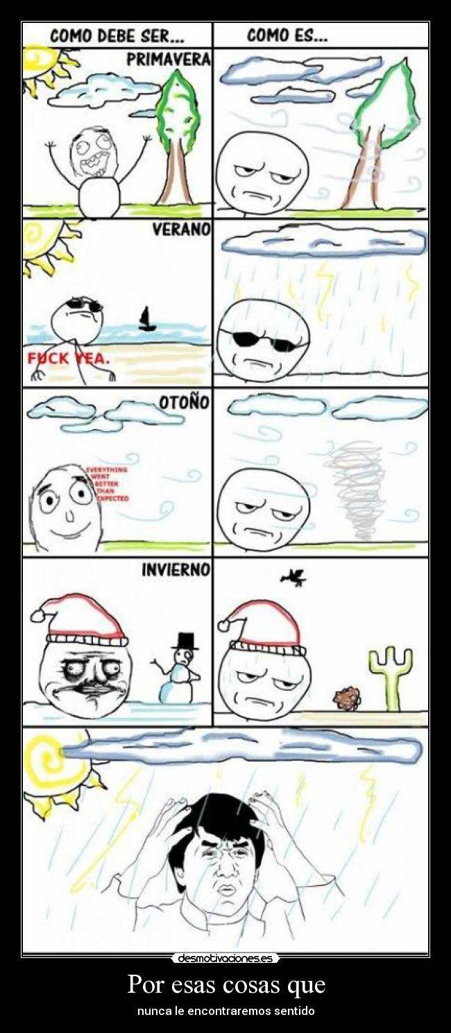 Por esas cosas que - nunca le encontraremos sentido