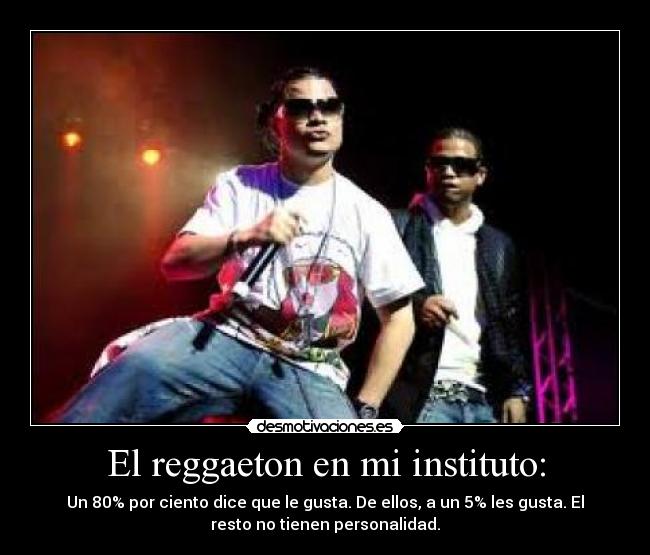 El reggaeton en mi instituto: -