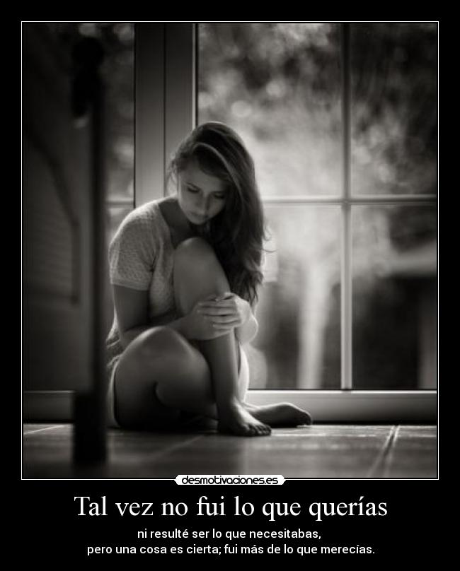 Tal vez no fui lo que querías -