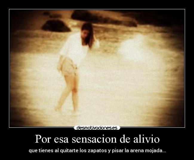 Por esa sensacion de alivio - 