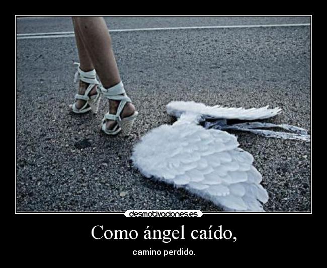 Como ángel caído, - 