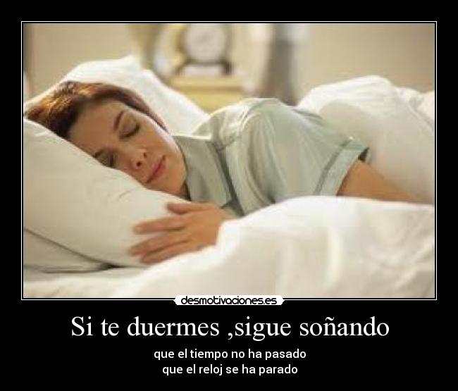 Si te duermes ,sigue soñando -