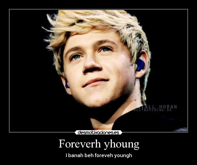 Foreverh yhoung - I banah beh foreveh youngh