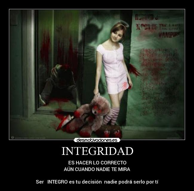 INTEGRIDAD - ES HACER LO CORRECTO
AÚN CUANDO NADIE TE MIRA
Ser INTEGRO es tu decisión nadie podrá serlo por tí