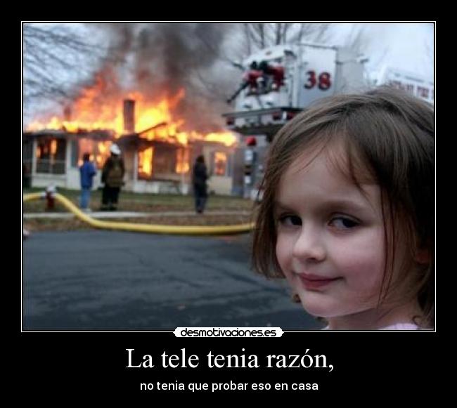 La tele tenia razón, -