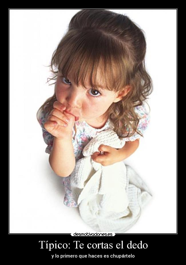 Típico: Te cortas el dedo -