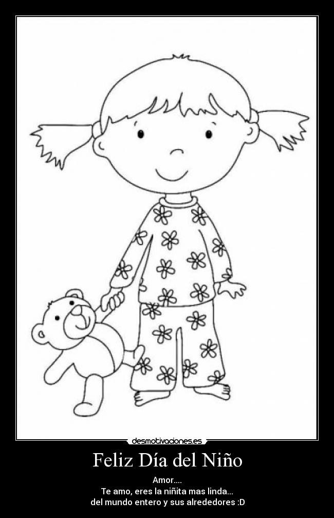 Feliz Día del Niño - Amor....
Te amo, eres la niñita mas linda...
del mundo entero y sus alrededores :D