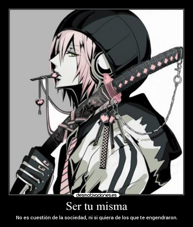 Ser tu misma - No es cuestión de la sociedad, ni si quiera de los que te engendraron.