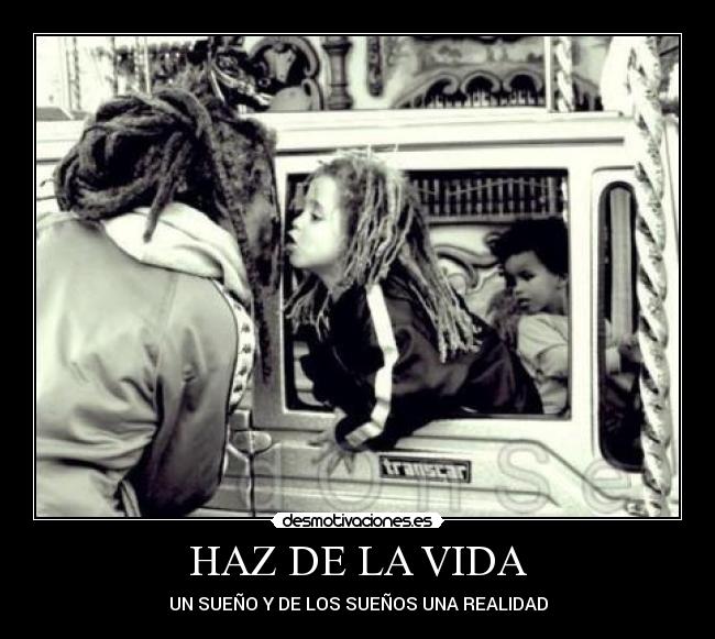 HAZ DE LA VIDA - UN SUEÑO Y DE LOS SUEÑOS UNA REALIDAD