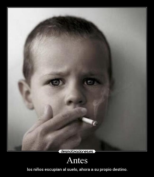 Antes - los niños escupían al suelo, ahora a su propio destino.