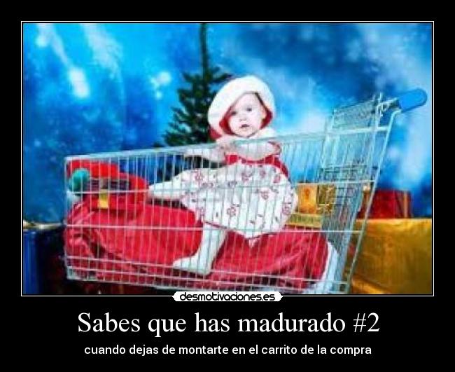 Sabes que has madurado #2 - cuando dejas de montarte en el carrito de la compra