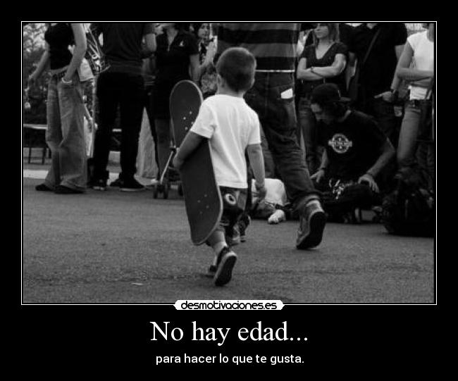 No hay edad... -