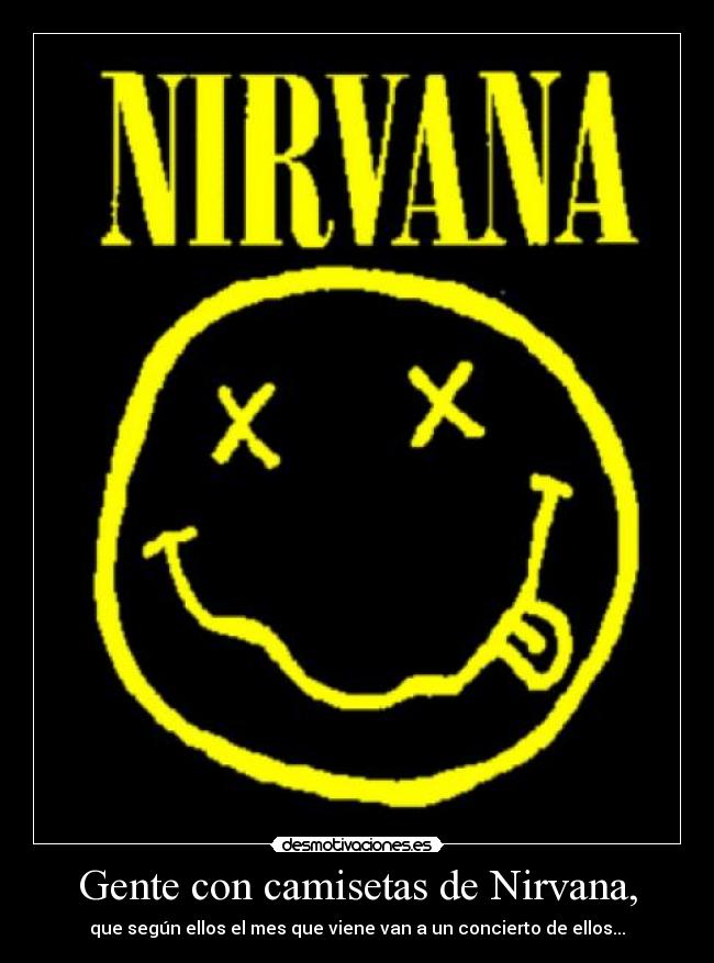 carteles gente inutil inculto nirvana concierto desmotivaciones