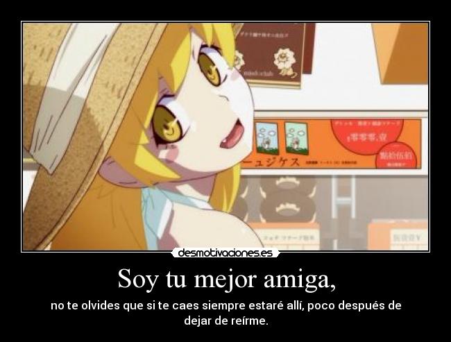 Soy tu mejor amiga, -