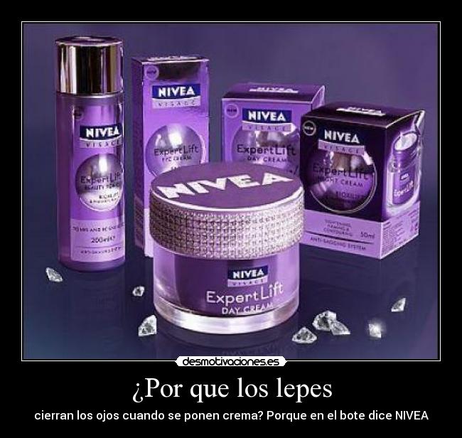 ¿Por que los lepes - cierran los ojos cuando se ponen crema? Porque en el bote dice NIVEA