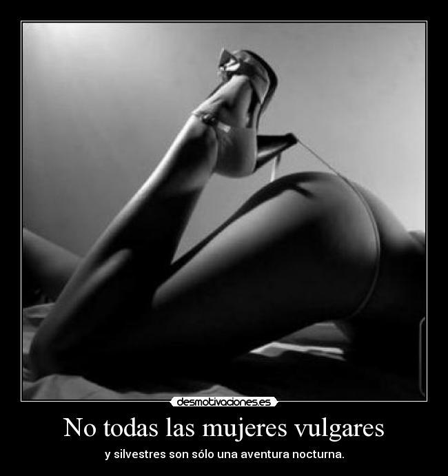 No todas las mujeres vulgares -